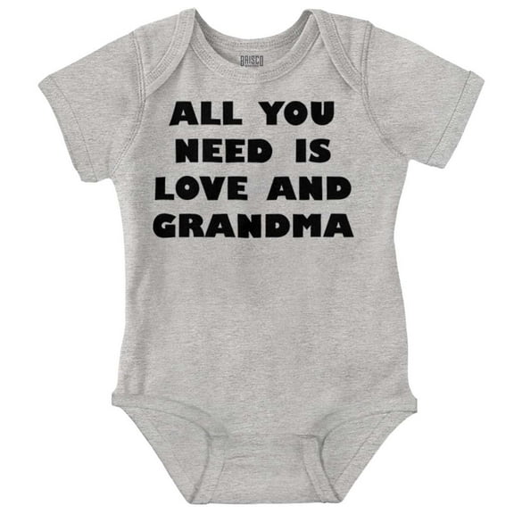 All You Need is Grandma Cute Grandkid Romper Boys or Girls Infant Baby Brisco Brands NB