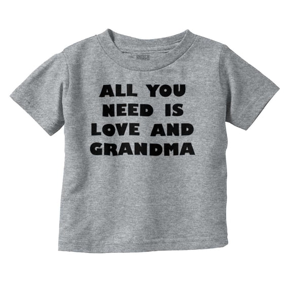 All You Need is Grandma Cute Grandkid Toddler Boy Girl T Shirt Infant Toddler Brisco Brands 12M
