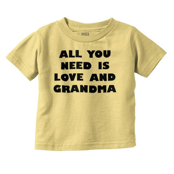 All You Need is Grandma Cute Grandkid Toddler Boy Girl T Shirt Infant Toddler Brisco Brands 18M