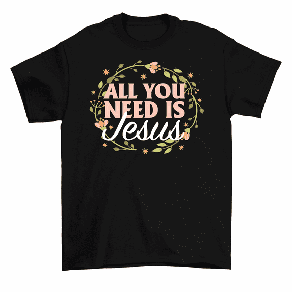 All You Need is Jesus T-Shirt Christian Religion Tee Women Unisex
