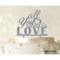 thumbnail image 1 of "All You Need is Love Custom Cake Topper Personalized Glitter Silver Cake Topper Color Option Available 6""-7"" Inches Wide", 1 of 1