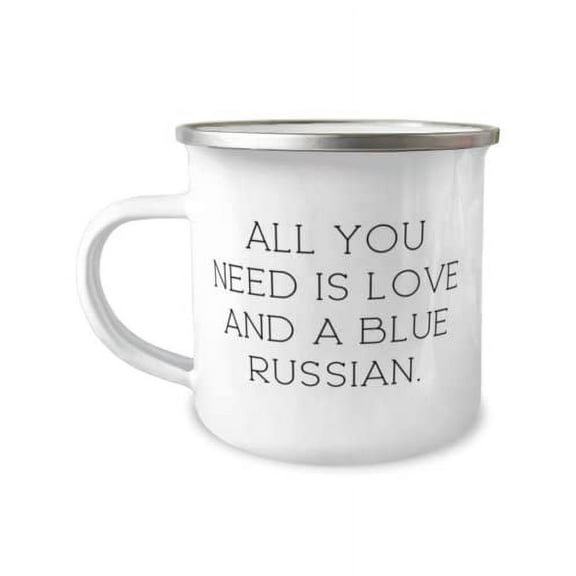 All You Need is Love and a Blue Russian. 12oz Camper Mug, Blue Russian Cat Present From Friends, Motivational For Cat Lovers