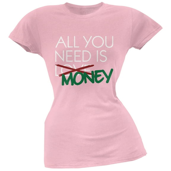All You Need is Money, Not Love Pink Soft Juniors T-Shirt - Small