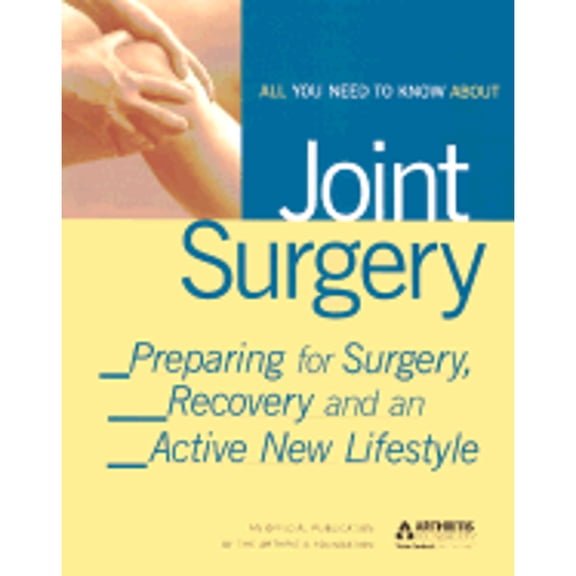 Pre-Owned All You Need to Know about Joint Surgery : Get Ready for Surgery, Recovery and an Active New Lifestyle (Paperback) 9780912423333