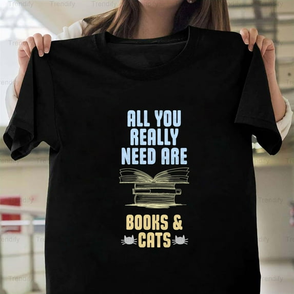 All You Really Need Are Books And Cats Funny Reading And Pet H41669 Unisex T-Shirt, Up to 5XL Available
