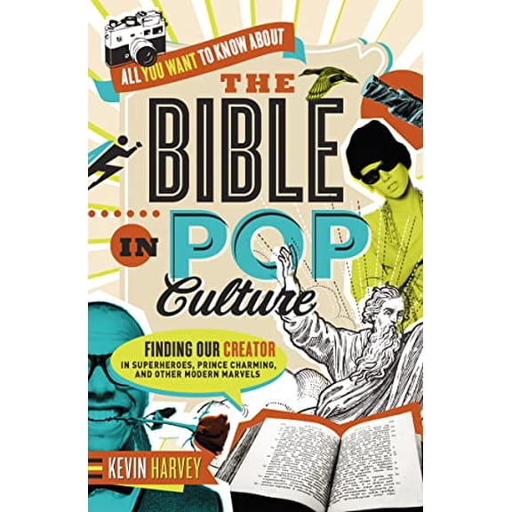 Pre-Owned All You Want to Know about the Bible in Pop Culture: Finding Our Creator in Superheroes, Prince Charming, and Other Modern Marvels (Paperback) 0718005511 9780718005511