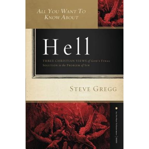 Pre-Owned All You Want to Know about Hell: Three Christian Views of God's Final Solution to the Problem of Sin (Paperback) 1401678300 9781401678302