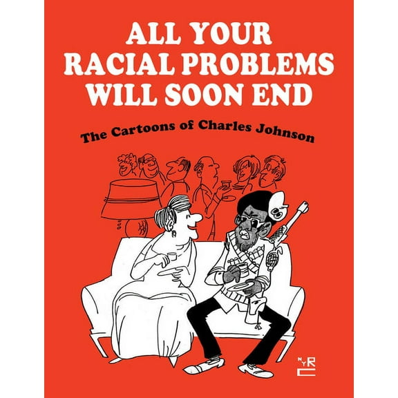 All Your Racial Problems Will Soon End : The Cartoons of Charles Johnson (Hardcover)