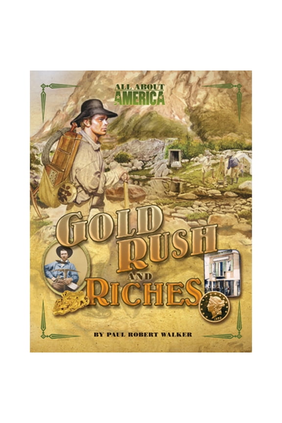 Pre-Owned All about America: Gold Rush and Riches (Hardcover) by Paul Robert Walker