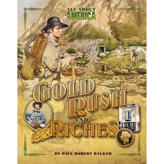 Pre-Owned All about America: Gold Rush and Riches (Hardcover) by Paul Robert Walker
