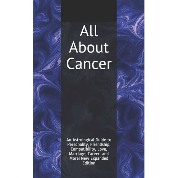 All about Cancer: An Astrological Guide to Personality, Friendship, Compatibility, Love, Marriage, Career, and More! New Expanded Editio