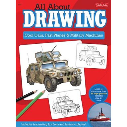 Pre-Owned All About Drawing Cool Cars, Fast Planes & Military Machines: Learn how to draw more than 40 high-powered vehicles step by step (Paperback) 1600582354 9781600582356