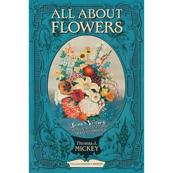 All about Flowers: James Vick's Nineteenth-Century Seed Company, (Paperback)