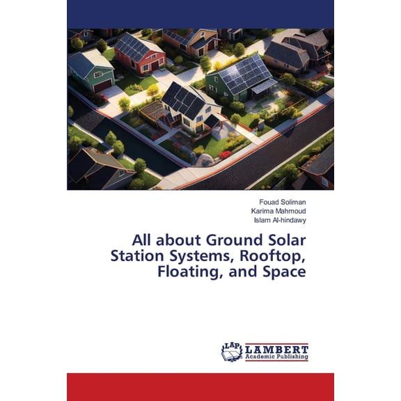 All about Ground Solar Station Systems, Rooftop, Floating, and Space, (Paperback)