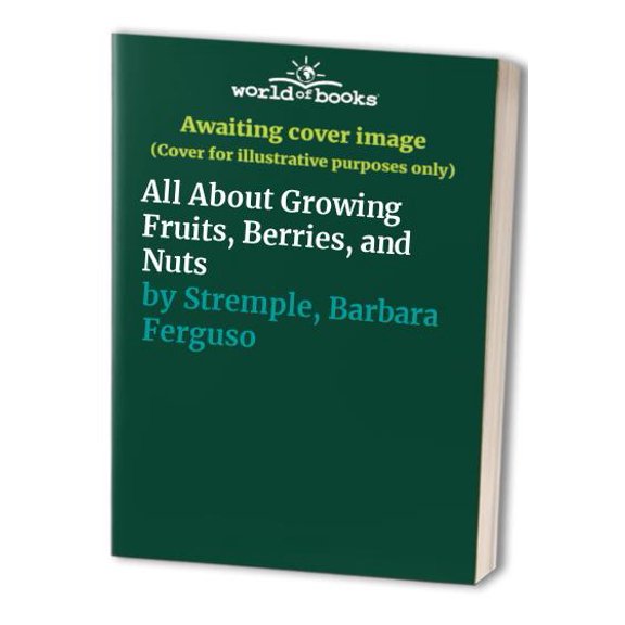 Pre-Owned All About Growing Fruits, Berries, and Nuts (Paperback) 0897210964 9780897210966