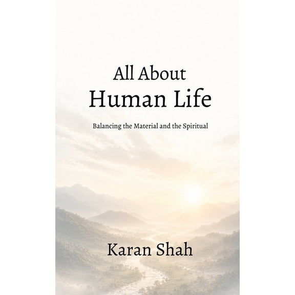 All about Human Life: Balancing the Material and the Spiritual: Balancing the Material and the Spiritual, (Paperback)