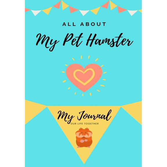 All about My Pet All About My Pet Hamster: My Journal Our Life Together, Book 1, (Paperback)