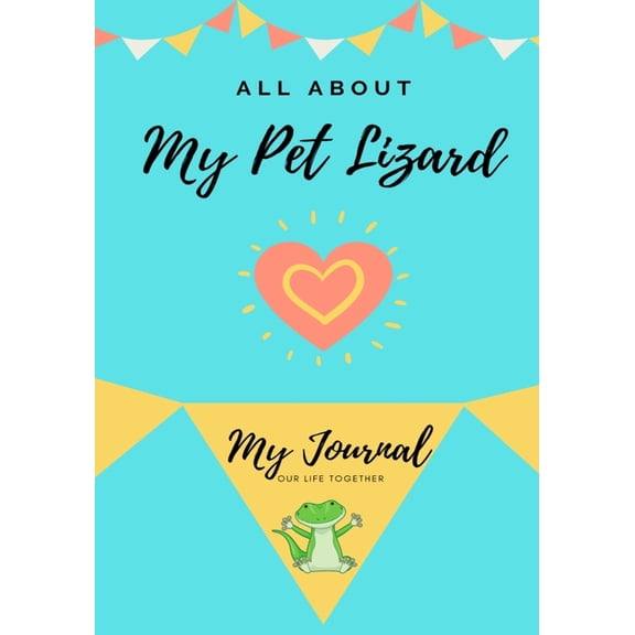 All about My Pet All About My Pet - Lizard: My Journal Our Life Together, Book 1, (Paperback)