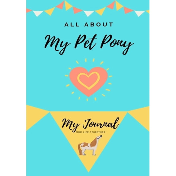 All about My Pet All About My Pet Pony: My journal Our Life Together, Book 1, (Paperback)
