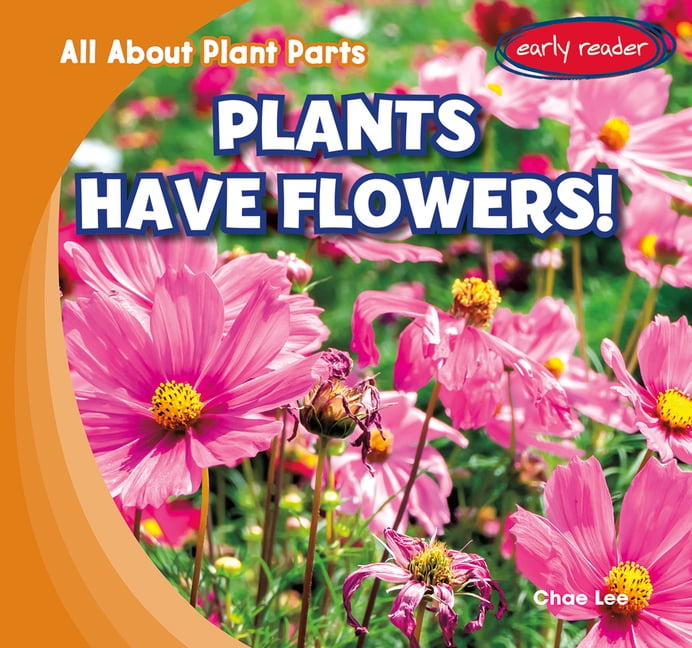 All about Plant Parts Plants Have Flowers!, (Paperback)