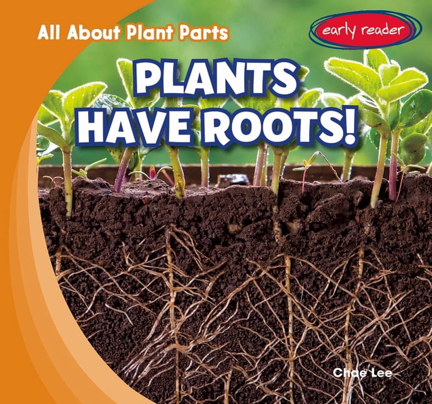 All about Plant Parts Plants Have Roots!, (Paperback)