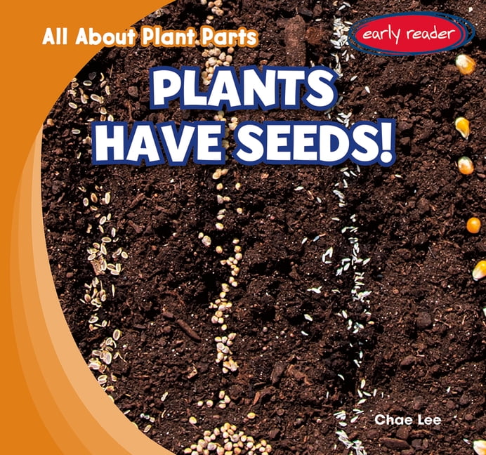 All about Plant Parts Plants Have Seeds!, (Hardcover)