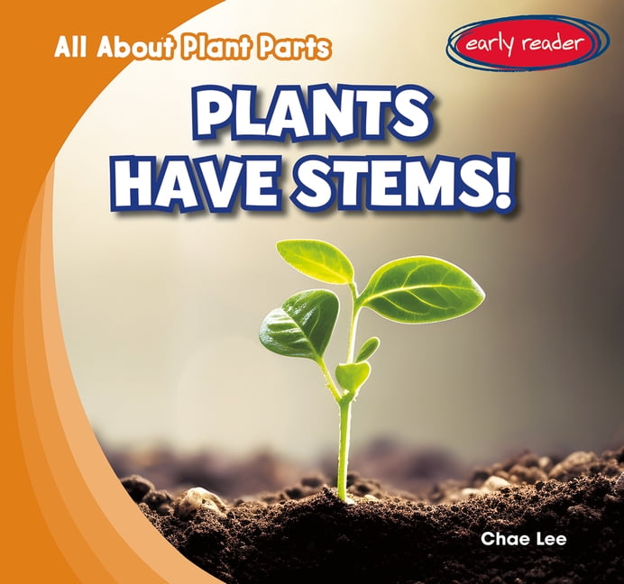 All about Plant Parts Plants Have Stems!, (Paperback)
