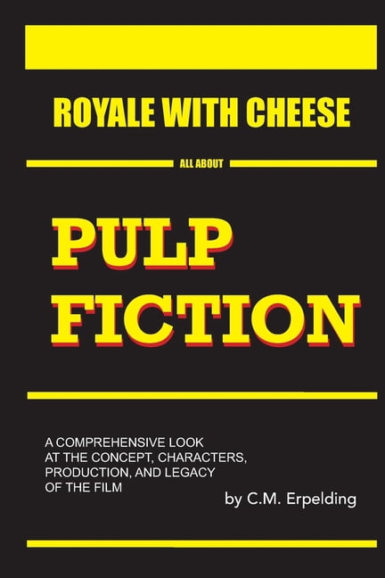 All about Royale With Cheese: All About Pulp Fiction: How Quentin Tarantino's Masterpiece Changed Cinema Forever, (Paperback)