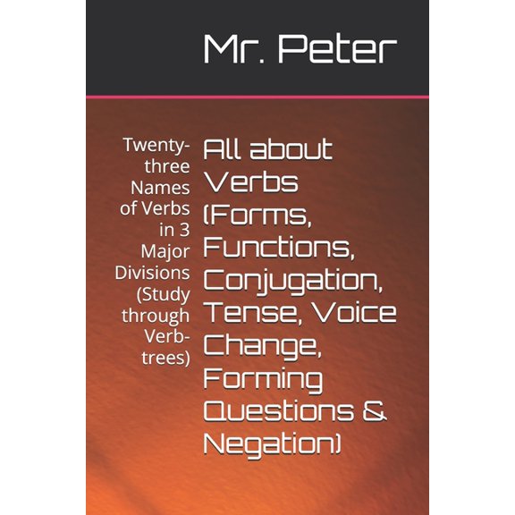 Complete English Grammar (Black & White All about Verbs (Forms, Functions, Conjugation, Tense, Voice Change, Forming Questions & Negation): Twenty-three Names o, Book 2, (Paperback)