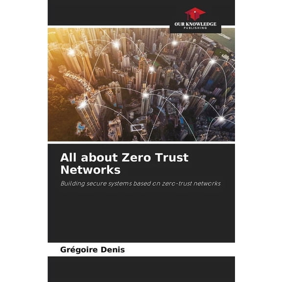 All about Zero Trust Networks (Paperback)