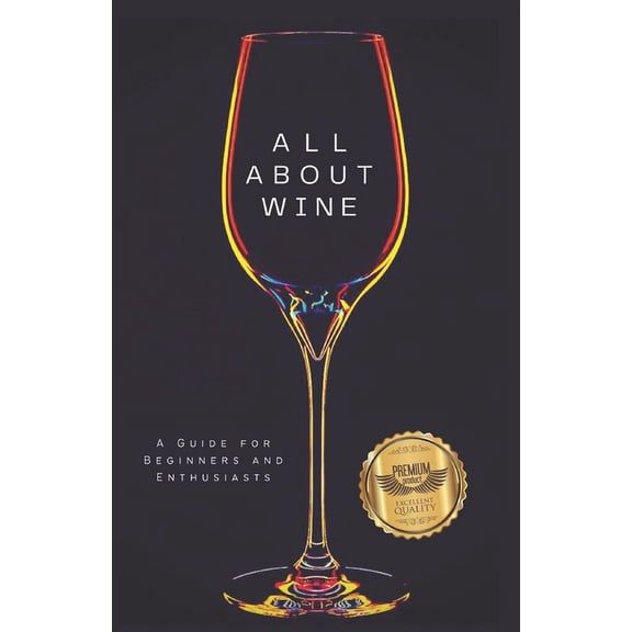All about wine: A Guide for Beginners and Enthusiasts