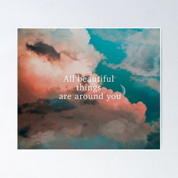 All beautiful things are around you Aesthetic Quotes Sky and Clouds UNFRAMED Poster, 16x24