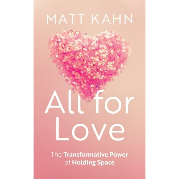 All for Love: The Transformative Power of Holding Space, (Hardcover)