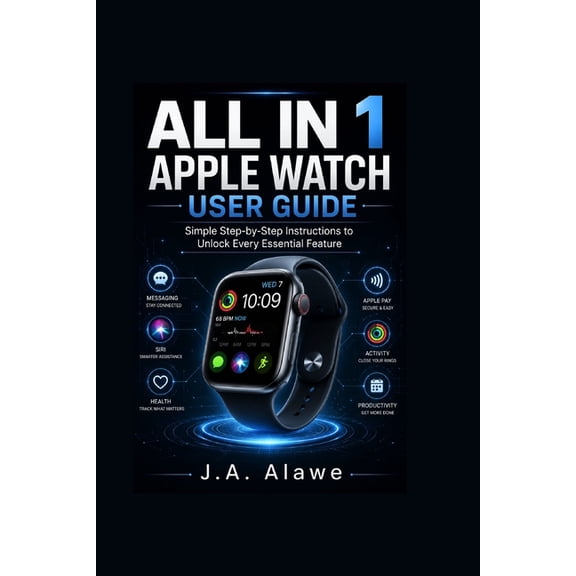 All in 1 apple watch user guide: Simple Step-by-Step Instructions to Unlock Every Essential Feature, (Paperback)