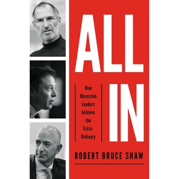Pre-Owned All in: How Obsessive Leaders Achieve the Extraordinary (Paperback) by Robert Bruce Shaw