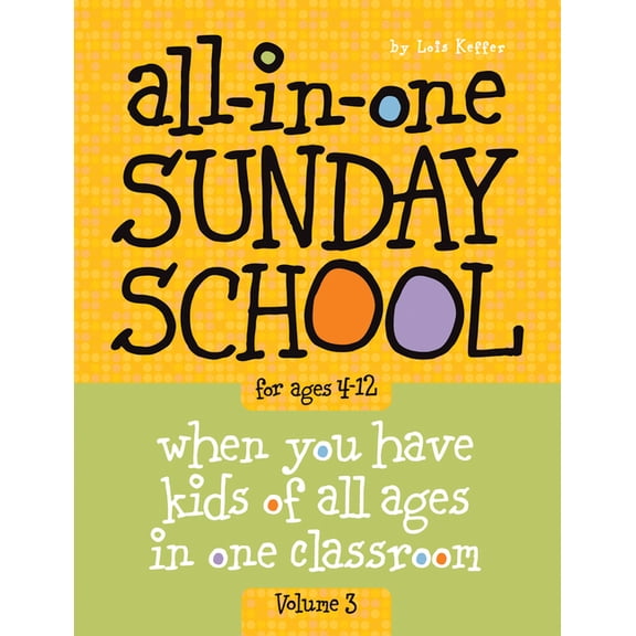 All-in-One Sunday School: All-in-One Sunday School for Ages 4-12 (Volume 3) : When you have kids of all ages in one classroom (Series #3) (Paperback)