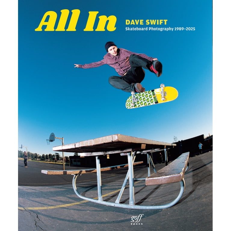 All in: Skateboard Photography by Dave Swift 1989-2025, (Hardcover