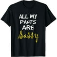 thumbnail image 1 of All my pants are sassy T shirt T-Shirt, 1 of 4
