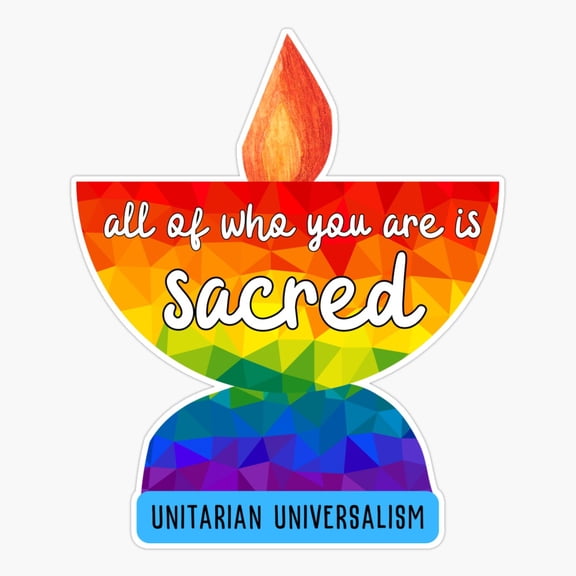 All oWho You Are Is Sacred Chalice Unitarian Universalist UU Pride Sticker