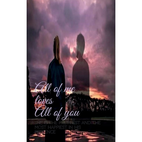 All of me LOVES All of you: She is the prettiest and most happiest girl in his presence, (Paperback)