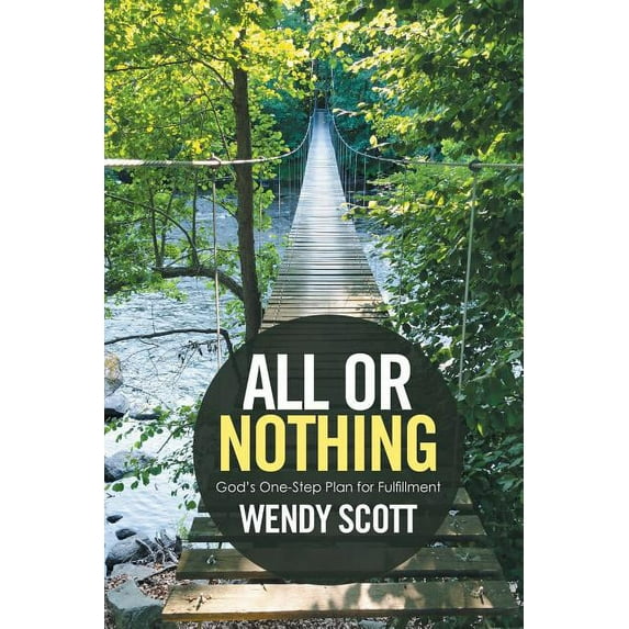 All or Nothing: God's One-Step Plan for Fulfillment (Paperback) by Wendy Scott