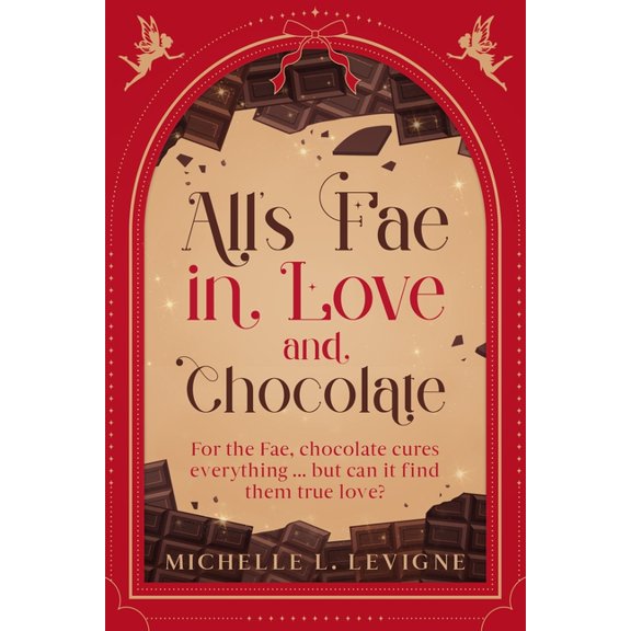 All's Fae in Love and Chocolate: For the Fae, chocolate cures everything...but can it find them true love?, (Paperback)