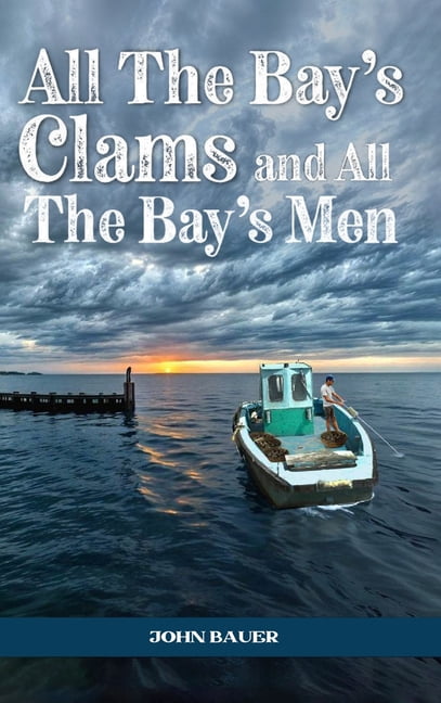 All the Bay's Clams and All the Bay's Men, (Hardcover)