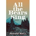 thumbnail image 1 of All the Bears Sing: Stories (Paperback) by Harold Macy, 1 of 1