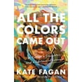thumbnail image 1 of Pre-Owned All the Colors Came Out: A Father, a Daughter, and a Lifetime of Lessons (Paperback) 0316706892 9780316706896, 1 of 1