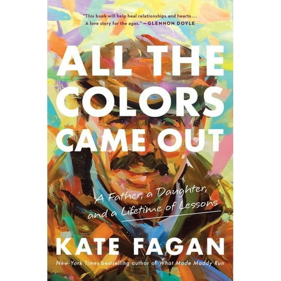 All the Colors Came Out : A Father, a Daughter, and a Lifetime of Lessons (Hardcover)