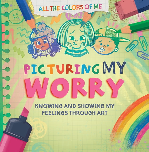 All the Colors of Me Picturing My Worry, (Hardcover)