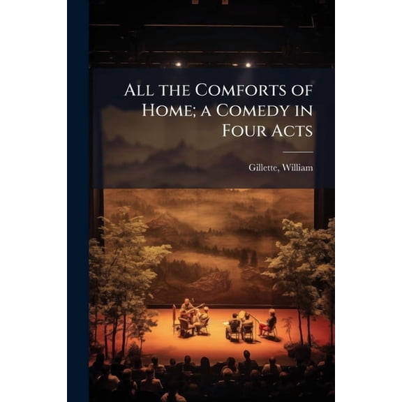 All the Comforts of Home; a Comedy in Four Acts, (Paperback)