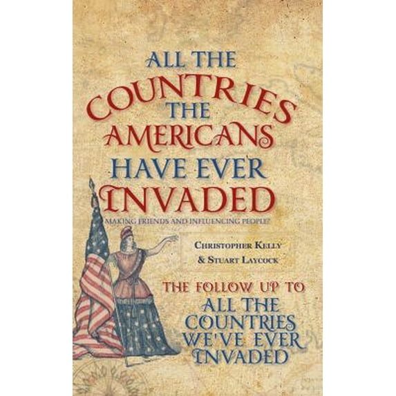 Pre-Owned All the Countries the Americans Have Ever Invaded: Making Friends and Influencing People? (Paperback) 1445651769 9781445651767