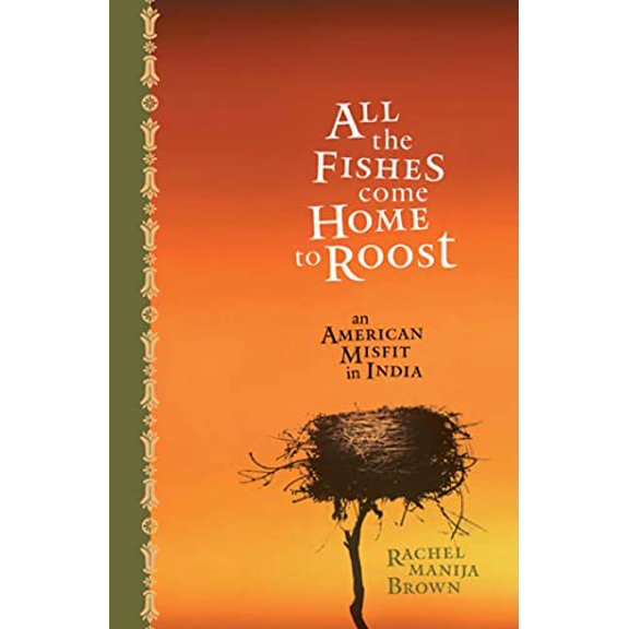 Pre-Owned All the Fishes Come Home to Roost: An American Misfit in India (Hardcover) 1594861390 9781594861390